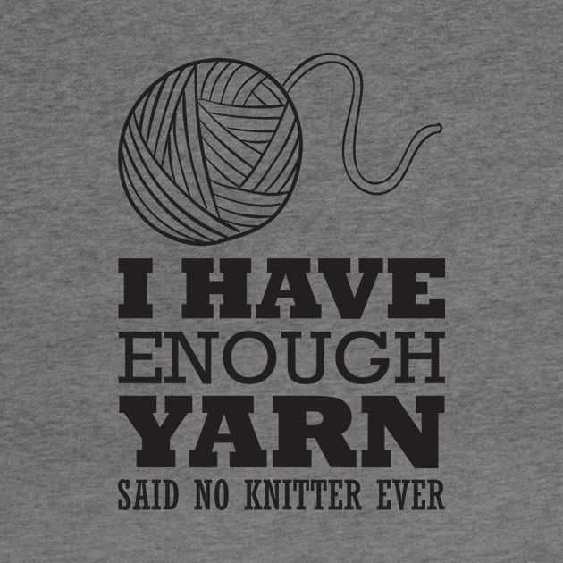 I have enough yarn said no knitter (black) by nektarinchen